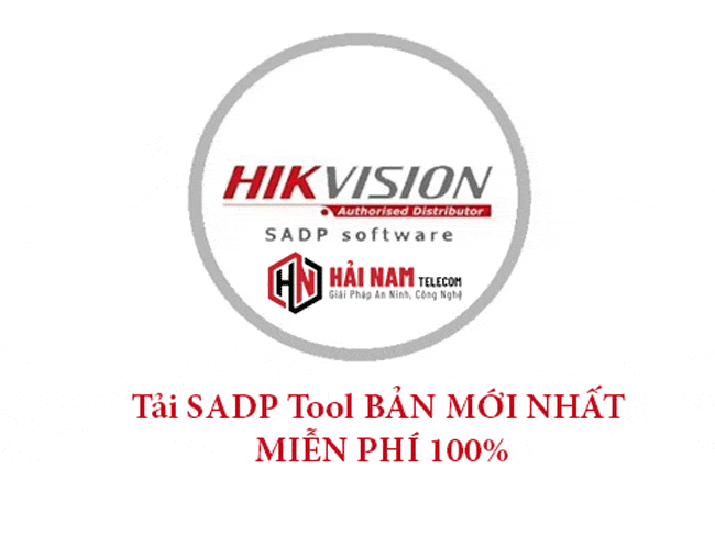 Download SADP Tools Hikvision Mới Nhất - MIỄN PHÍ 100%, Hướng Dẫn Cài đặt, Sử dụng Chi tiết